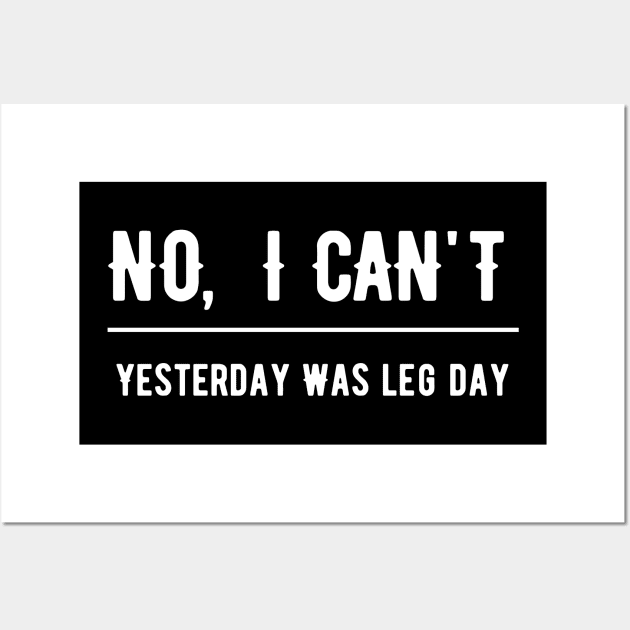 No I Can't Yesterday Was Leg Day Wall Art by SinBle